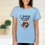 Camiseta Me encanta mi perro Mascota del corazón azul foto<br><div class="desc">Me encanta la camiseta de la Mascota del corazón azul de mi perro. Una foto en forma de corazón. Añade tu foto y nombre. Un gran regalo para el dueño de un perro.</div>