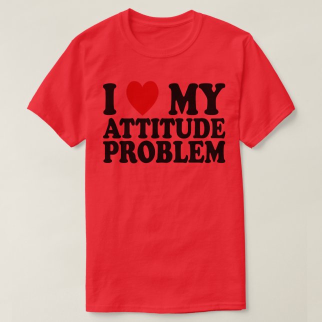 Camiseta me encanta mi problema de actitud 1 (Diseño del anverso)