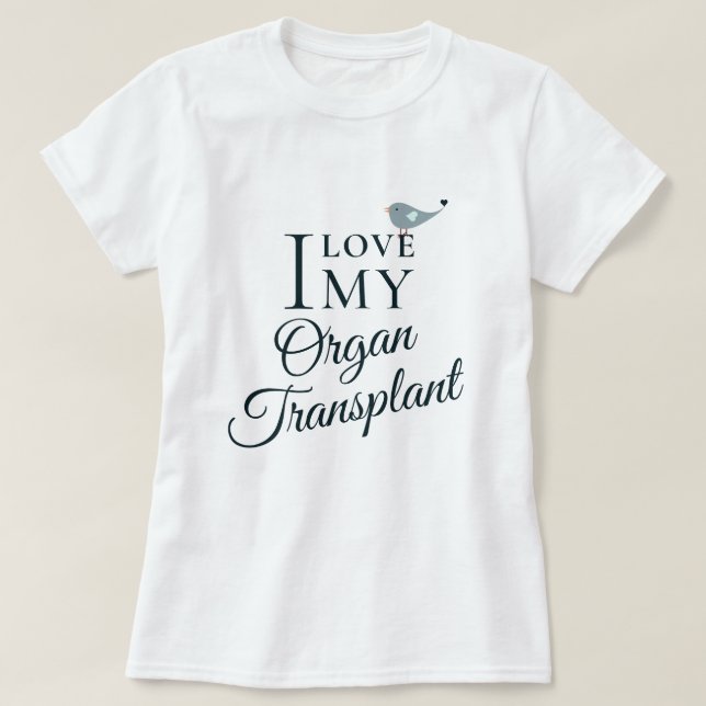 Camiseta Me encanta mi receptor de donante de órganos de tr (Diseño del anverso)