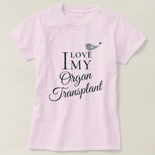 Camiseta Me encanta mi receptor de órganos de trasplante ro (Diseño del anverso)