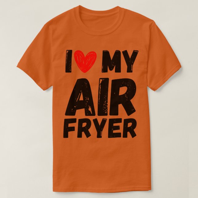 Camiseta Me encanta mi regalo de Air Fryer Citas de cocina  (Diseño del anverso)