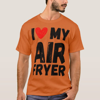 Camiseta Me encanta mi regalo de Air Fryer Citas de cocina 