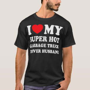 Camiseta Me Encanta Mi Super Hot Garbage Truck Driver Hus F