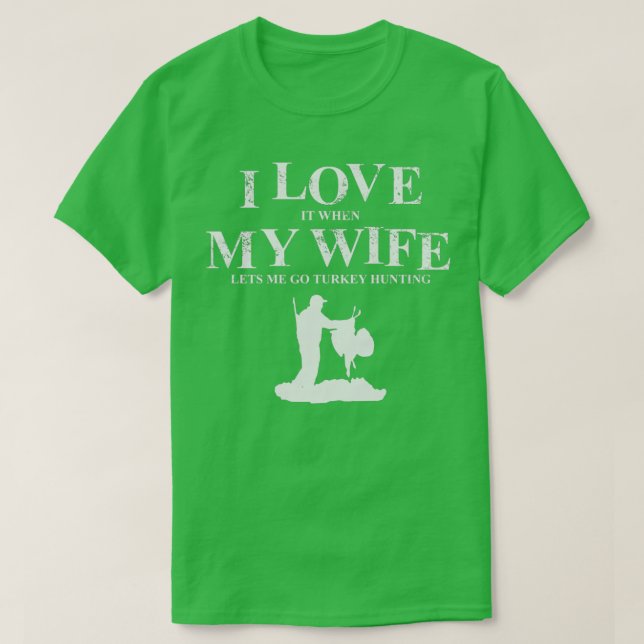 Camiseta Me Encanta Que Mi Esposa Me Deje Ir A Turquía A Ca (Diseño del anverso)