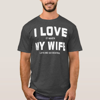 Camiseta Me Encanta Que Mi Esposa Me Permita Ir A Bote Grac