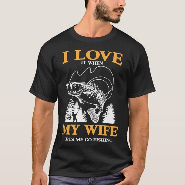 Camiseta Me Encanta Que Mi Esposa Me Permita Ir A Pescar. (Anverso)