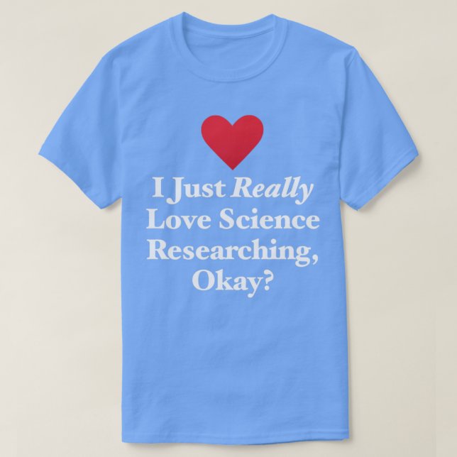 Camiseta Me Encanta Realmente La Investigación Científica B (Diseño del anverso)