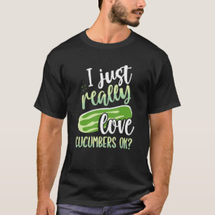 Camiseta Me Encanta Realmente Los Cucumbros Bien