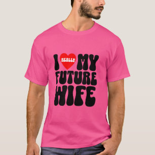 Camiseta Me encanta realmente mi futuro equipo de novio de 
