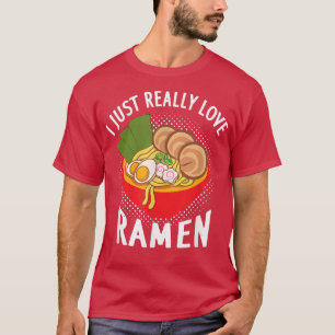 Camiseta Me Encanta Realmente Ramen - Sopa de fideos Ramen