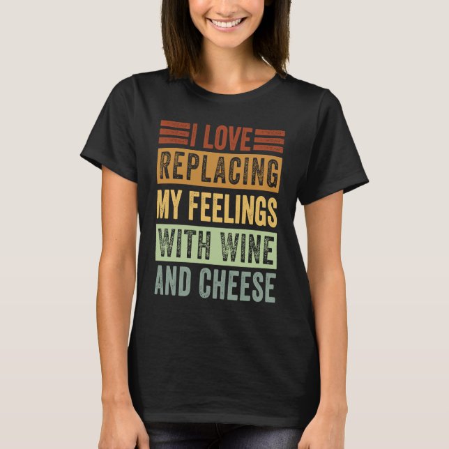 Camiseta Me Encanta Reemplazar Mis Sentimientos Por Vino Y  (Anverso)