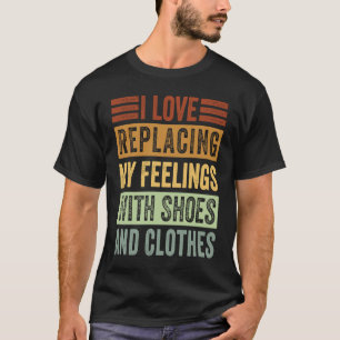 Camiseta Me Encanta Sustituir Mis Sentimientos Por Zapatos 