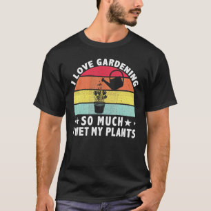 Camiseta Me Encanta Tanto La Jardinería Que Hago Jardinería