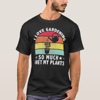 Camiseta Me Encanta Tanto La Jardinería Que Hago Jardinería