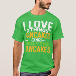 Camiseta Me encantan 2 cosas Pancakes y Panqueques Realment