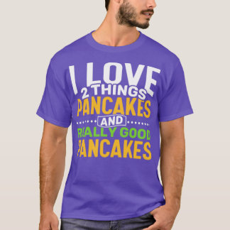 Camiseta Me encantan 2 cosas Pancakes y Panqueques Realment
