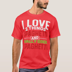 Camiseta Me encantan 2 cosas Spaghetti y Really Good Spaghe