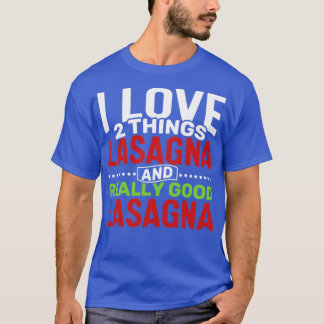 Camiseta Me encantan dos cosas: Lasagna y Lasagna realmente