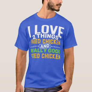 Camiseta Me encantan dos cosas: Pollo frito y Frito realmen