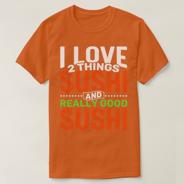 Camiseta Me encantan dos cosas: Sushi y un Sushi realmente  (Diseño del anverso)