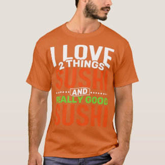 Camiseta Me encantan dos cosas: Sushi y un Sushi realmente 