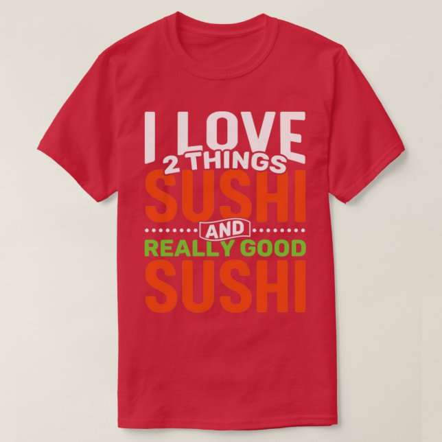 Camiseta Me encantan dos cosas: Sushi y un Sushi realmente  (Diseño del anverso)