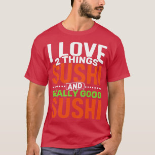 Camiseta Me encantan dos cosas: Sushi y un Sushi realmente 