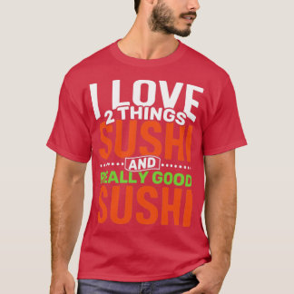 Camiseta Me encantan dos cosas: Sushi y un Sushi realmente