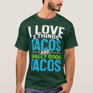 Camiseta Me encantan dos cosas: Tacos y tacos realmente bue