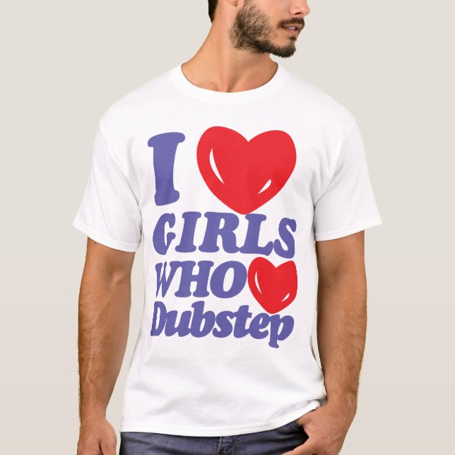 Camiseta Me Encantan las Chicas a las que les Gusta Dubstep (Anverso)