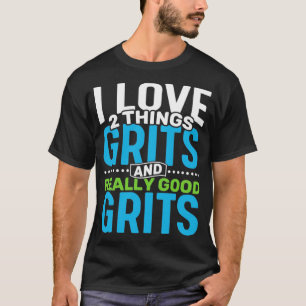 Camiseta Me encantan las dos cosas Grits y Really Good Grit