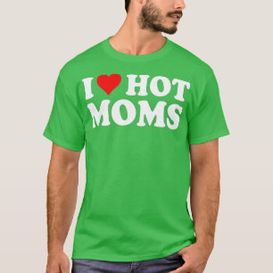 Camiseta Me encantan las mamás calientes. Corazón, mamás ca
