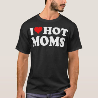 Camiseta Me encantan las mamás calientes. Corazón, mamás ca