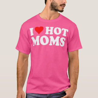 Camiseta Me encantan las mamás calientes. Corazón, mamás ca
