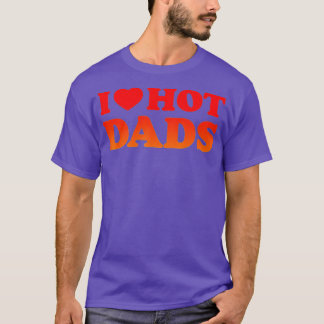Camiseta Me encantan los Hot Dads I Heart Hot Dads Love Hot
