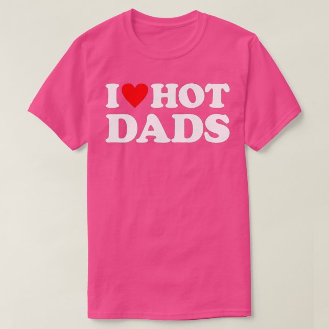 Camiseta Me encantan los Hot Dads I Heart Hot Dads Love Hot (Diseño del anverso)