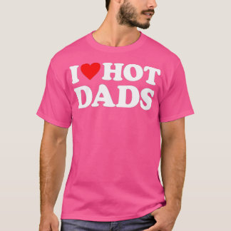 Camiseta Me encantan los Hot Dads I Heart Hot Dads Love Hot