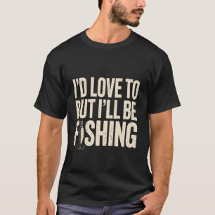 Camiseta Me encantaría pero estaré pescando pescador pesca 