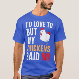 Camiseta Me Encantaría Pero Mis Pollos Dijeron Que No Había