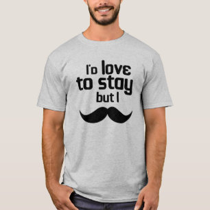 Camiseta Me encantaría quedarme pero me duele la musteca.