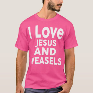 Camiseta Me Encanto Jesús Y Weasels Funny Weasel