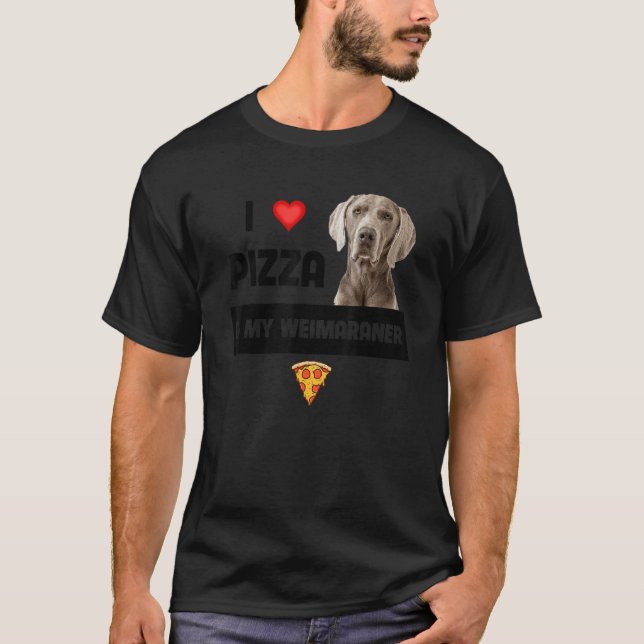 Camiseta Me Encanto La Pizza Y Mi Perro De Weimaraner Peppe (Anverso)