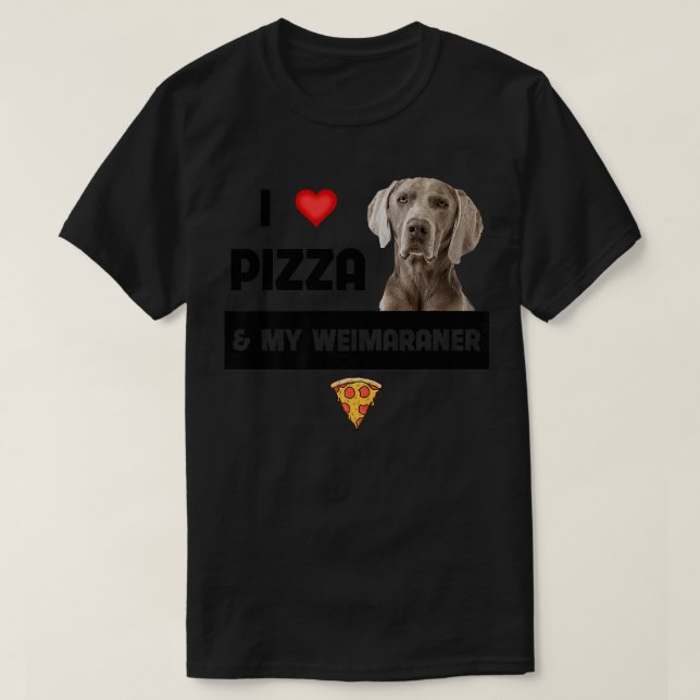 Camiseta Me Encanto La Pizza Y Mi Perro De Weimaraner Peppe (Diseño del anverso)