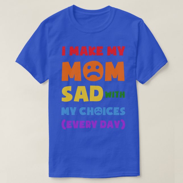 Camiseta Me Entristece Mi Mamá Con Mis Opciones Todos Los D (Diseño del anverso)
