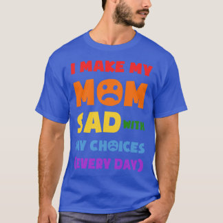 Camiseta Me Entristece Mi Mamá Con Mis Opciones Todos Los D