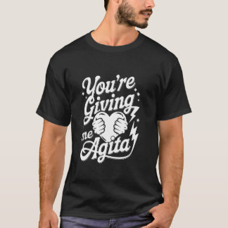 Camiseta Me estás dando agita