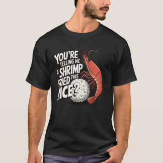 Camiseta Me estás diciendo que un camarón frió este arroz