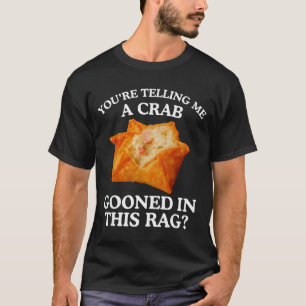 Camiseta Me estás diciendo que un cangrejo se drogó en esta