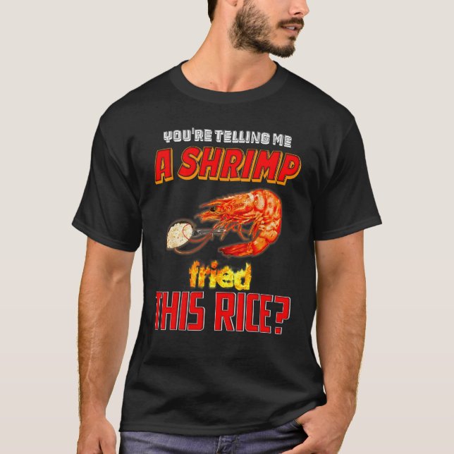Camiseta Me estás diciendo un camarón frito este arroz (Anverso)