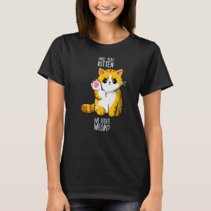 Camiseta ¿Me Estás Gatillando Bien, Meow Kitten Kitty Funny